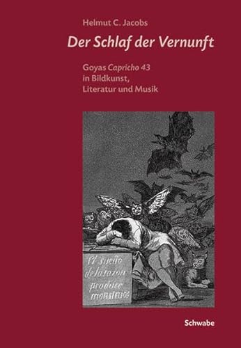 Der Schlaf der Vernunft: Goyas Capricho 43 in Bildkunst, Literatur und Musik Der Schlaf der Vernunft: Goyas Capricho 43 in Bildkunst, Literatur und Musik