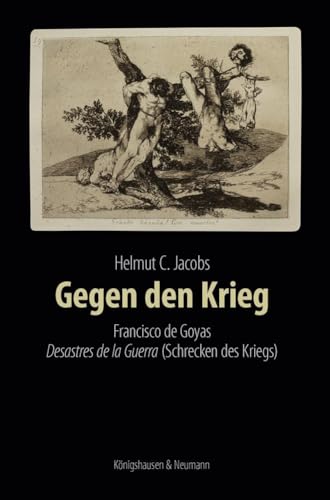 Gegen den Krieg: Francisco de Goyas Desastres de la Guerra (Die Schrecken des Krieges)