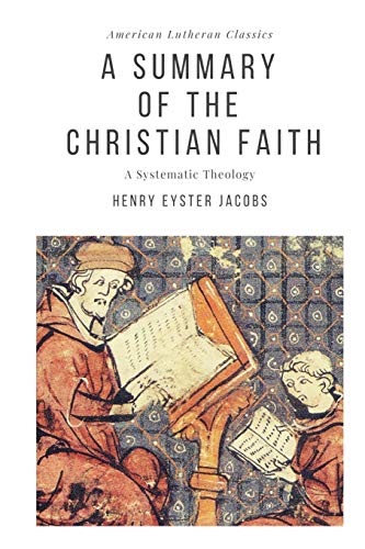 A Summary of the Christian Faith: A Systematic Theology (American Lutheran Classics, Band 6) von Just and Sinner Publications