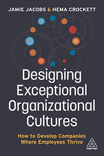 Designing Exceptional Organizational Cultures: How to Develop Companies where Employees Thrive von Kogan Page