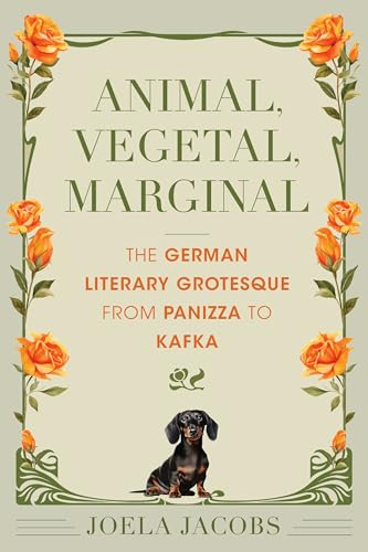 Animal, Vegetal, Marginal: The German Literary Grotesque from Panizza to Kafka (German Jewish Cultures) von Indiana University Press