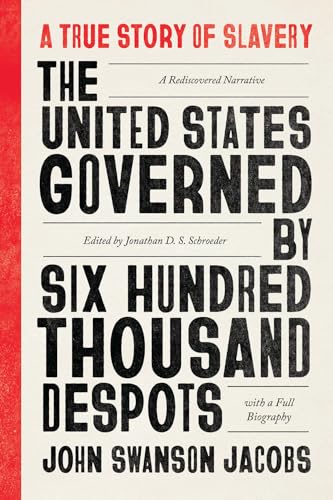 The United States Governed by Six Hundred Thousand Despots: A True Story of Slavery; A Rediscovered Narrative, with a Full Biography von University of Chicago Press
