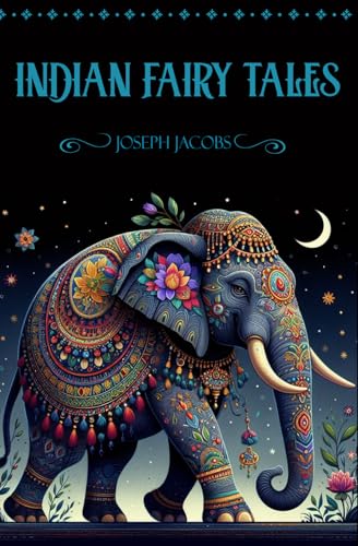 Indian Fairy Tales: Collection of 29 classic Indian fairy tales Indian Fairy Tales: Collection of 29 classic Indian fairy tales von Independently published