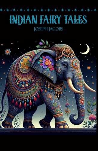 Indian Fairy Tales: Collection of 29 classic Indian fairy tales Indian Fairy Tales: Collection of 29 classic Indian fairy tales von Independently published