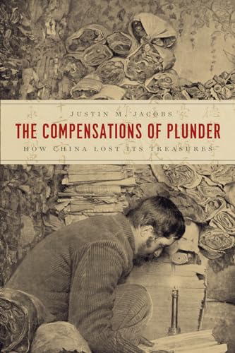 The Compensations of Plunder: How China Lost Its Treasures (Silk Roads) von University of Chicago Press