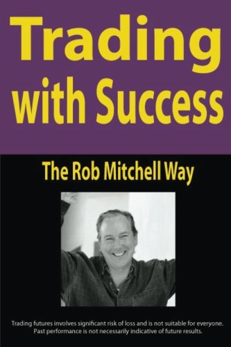 Trading with Success: The Rob Mitchell Way von CreateSpace Independent Publishing Platform