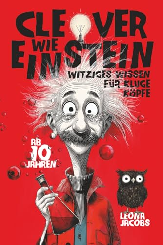 Clever wie Einstein – Witziges Wissen für kluge Köpfe – ab 10 Jahren – Das verrückte Wissensbuch zum Lachen, Staunen und Entdecken von Independently published