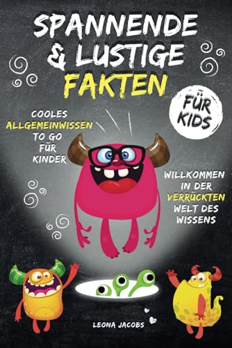 Spannende & Lustige Fakten für Kids - Cooles Allgemeinwissen to go für Kinder - Willkommen in der verrückten Welt des Wissens! von Independently published