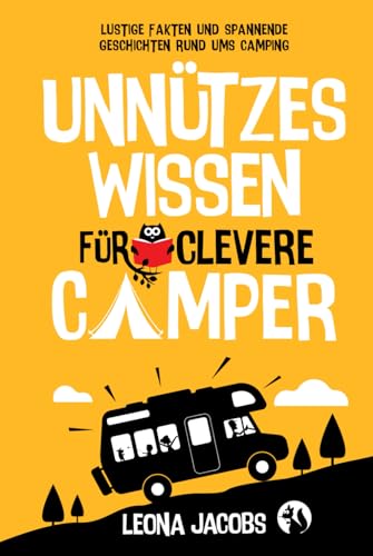 Unnützes Wissen für clevere Camper | Lustige Fakten und spannende Geschichten rund ums Camping | Das ultimative Outdoor-Buch für Klugscheißer von Independently published