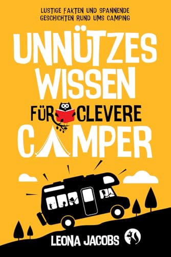 Unnützes Wissen für clevere Camper | Lustige Fakten und spannende Geschichten rund ums Camping | Das ultimative Outdoor-Buch für Klugscheißer von Independently published