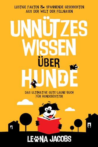 Unnützes Wissen über Hunde | Lustige Fakten & spannende Geschichten aus der Welt der Fellnasen | Das ultimative Gute-Laune-Buch für Hundebesitzer von Independently published
