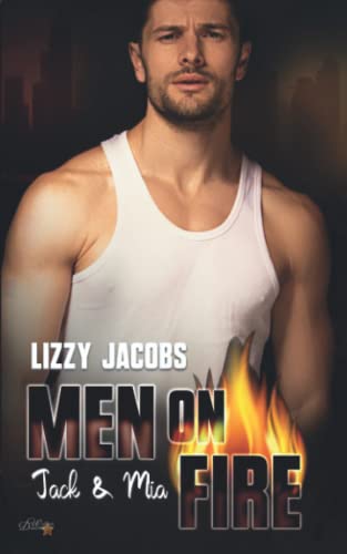 Men on Fire: Jack & Mia (L.A. Firefighter Reihe, Band 2) von Written Dreams Verlag