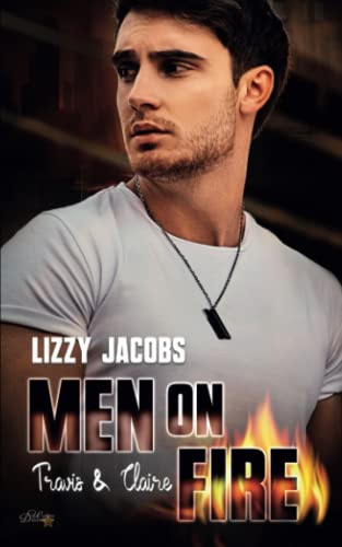 Men on Fire: Travis & Claire (L.A. Firefighter Reihe, Band 3) Men on Fire: Travis & Claire (L.A. Firefighter Reihe, Band 3) von Written Dreams Verlag