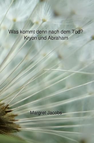 Was kommt denn nach dem Tod? - Kryon und Abraham (Kryon und Abraham Bücher) von epubli GmbH