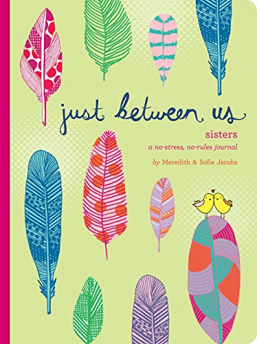 Just Between Us: Sisters ― A No-Stress, No-Rules Journal (Big Sister Books, Books for Daughters, Gifts for Daughters)