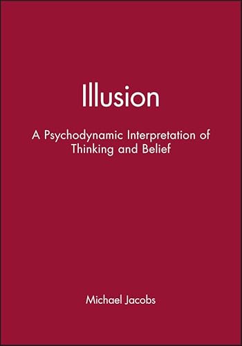 Illusion: A Psychodynamic Interpretation of Thinking and Belief von Wiley