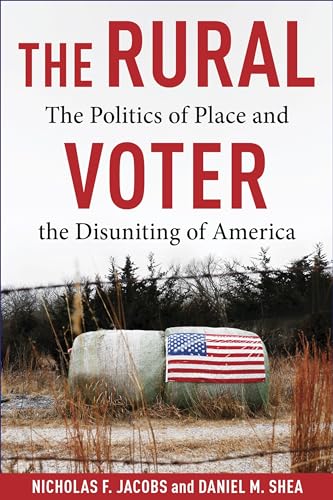 The Rural Voter: The Politics of Place and the Disuniting of America von Columbia University Press