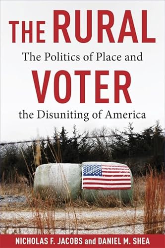 The Rural Voter: The Politics of Place and the Disuniting of America von Columbia University Press