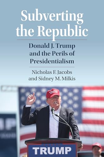 Subverting the Republic: Donald J. Trump and the Perils of Presidentialism Subverting the Republic: Donald J. Trump and the Perils of Presidentialism von University Press of Kansas