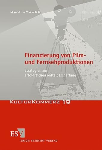 Finanzierung von Film- und Fernsehproduktionen: Strategien zur erfolgreichen Mittelbeschaffung (KulturKommerz) von Schmidt, Erich