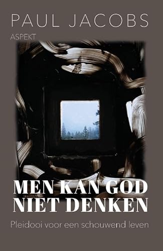 Men kan God niet denken: Pleidooi voor een schouwend leven von Aspekt B.V., Uitgeverij