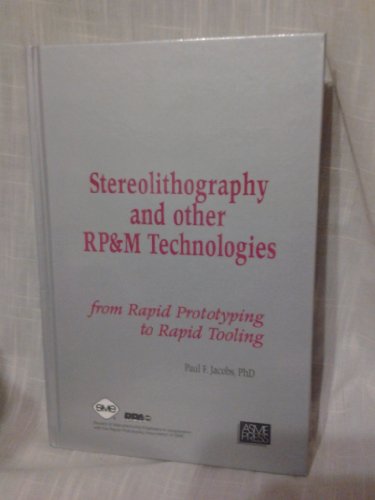 Stereolithography & Other Rp&m Technologies: From Rapid Prototyping to Rapid Tooling