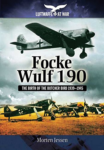 Focke Wulf 190: The Birth of the Butcher Bird 1939-1945 (Luftwaffe at War)