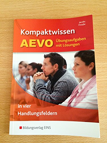 Kompaktwissen AEVO in vier Handlungsfeldern: Übungsaufgaben mit Lösungen Kompaktwissen AEVO in vier Handlungsfeldern: Übungsaufgaben mit Lösungen
