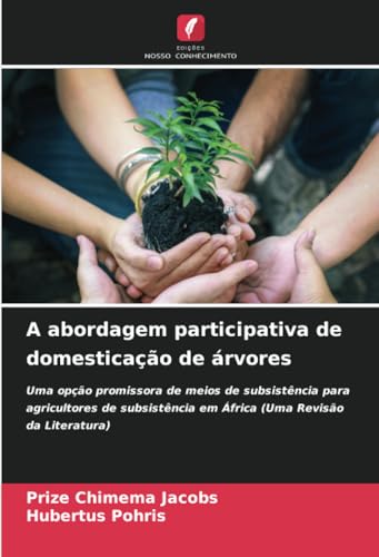 A abordagem participativa de domesticação de árvores: Uma opção promissora de meios de subsistência para agricultores de subsistência em África (Uma Revisão da Literatura) von Edições Nosso Conhecimento