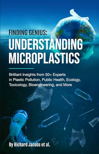 Finding Genius: Understanding Microplastics: Brilliant Insights from 50+ Experts in Plastic Pollution, Public Health, Ecology, Toxicology, Bioengineering, and More von Finding Genius Foundation
