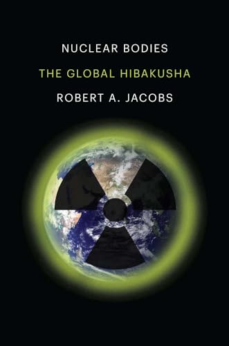 Nuclear Bodies: The Global Hibakusha von Yale University Press
