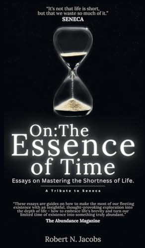 On: The Essence of Time: Essays on Mastering the Shortness of Life von Grosvenor House Publishing Limited