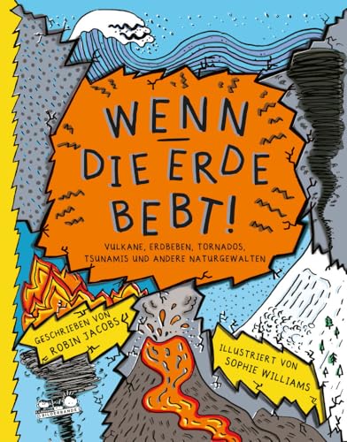 Wenn die Erde bebt!: Vulkane, Erdbeben, Tornados, Tsunamis und andere Naturgewalten