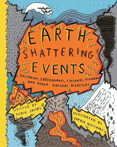 Williams, S: Earthshattering Events!: Volcanoes, Earthquakes, Cyclones, Tsunamis and Other Natural Disasters