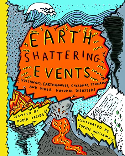 Williams, S: Earthshattering Events!: Volcanoes, Earthquakes, Cyclones, Tsunamis and Other Natural Disasters