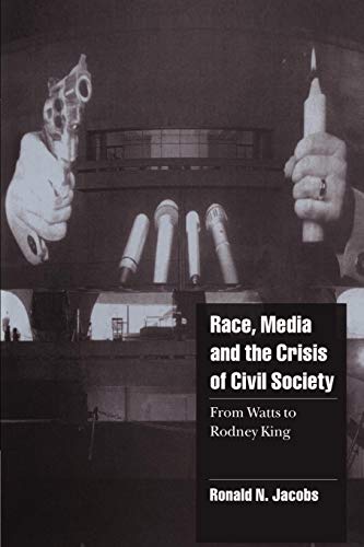 Race, Media, and the Crisis of Civil Society: From Watts to Rodney King (Cambridge Cultural Social Studies) von Cambridge University Press
