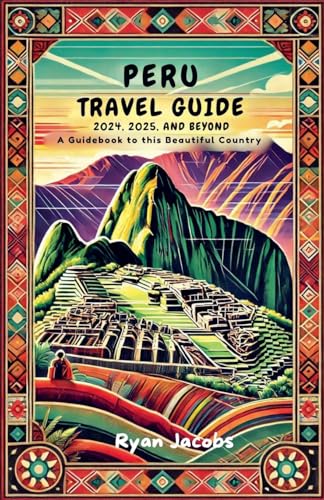 Peru Travel Guide 2024, 2025, and Beyond: A Guidebook to this Beautiful Country von Dashbuzz Media