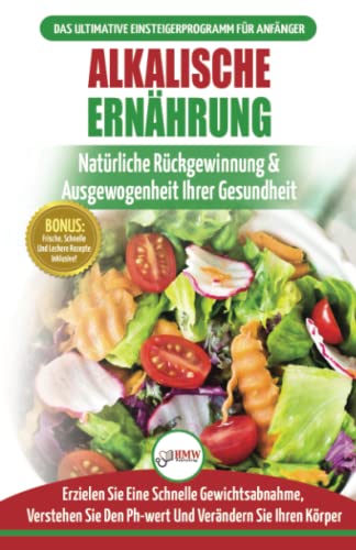 Alkalische Ernährung: Leitfaden Zur Natürlichen Wiederherstellung Und Ausgewogenheit Von Gesundheit Und Ph-wert Und Zur Schnellen Gewichtsabnahme (Bücher In Deutsch / Alkaline Diet German Book)