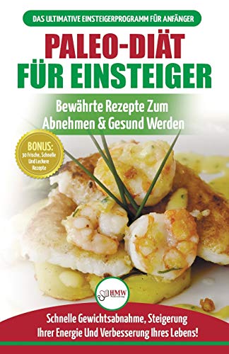 Paleo-Diät Für Einsteiger: Anfängerleitfaden Zum Paleo-diätplan - Bewährte Rezepte Zur Gewichtsreduktion Mit Dem Modernen Paleo-diät-mahlzeitplan (Bücher In Deutsch / Paleo For Beginners German Book) von A&g Direct Inc.
