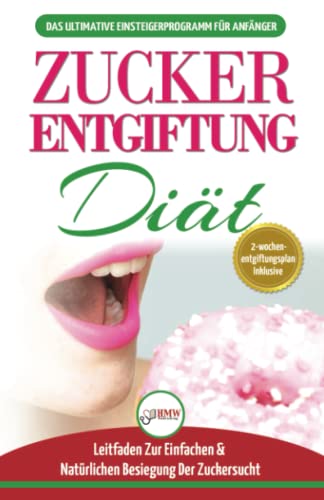 Zucker-Entgiftung: Der Ultimative Anfänger-diätführer Mit Rezepten Zur Lösung Und Zucker-Entgiftung Ihres Körpers & Schnell Und Natürlich Die ... (Bücher In Deutsch / Sugar Detox German Book) von A&g Direct Inc.