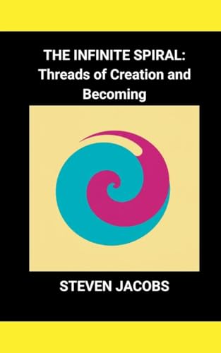 The Infinite Spiral: Threads of Creation and Becoming von Am I Am