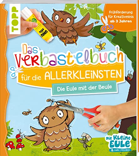 Verbastelbuch für die Allerkleinsten - Die Eule mit der Beule: Frühförderung für Kreativminis ab 3 Jahren