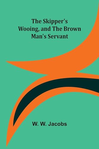 The Skipper's Wooing, and The Brown Man's Servant von Alpha Edition