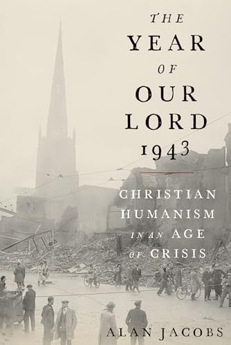 The Year of Our Lord 1943: Christian Humanism in an Age of Crisis von Oxford University Press, USA
