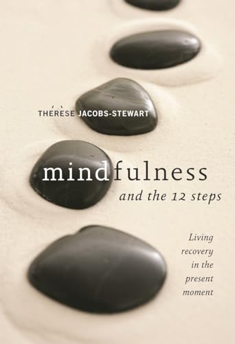 Mindfulness and the 12 Steps: Living Recovery in the Present Moment