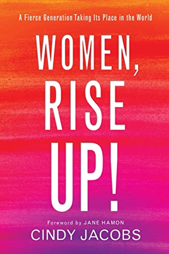 Women, Rise Up!: A Fierce Generation Taking Its Place in the World von Chosen Books