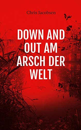 Down and out am Arsch der Welt von Books on Demand