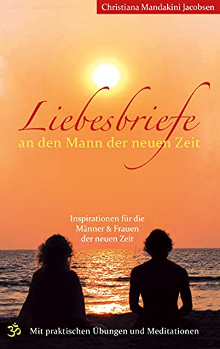 Liebesbriefe an den Mann der neuen Zeit: Inspirationen für die Männer & Frauen der neuen Zeit von Books on Demand GmbH