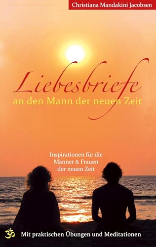 Liebesbriefe an den Mann der neuen Zeit: Inspirationen für die Männer & Frauen der neuen Zeit von Books on Demand GmbH