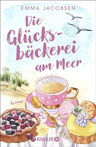 Die Glücksbäckerei am Meer: Roman | Feel-Good-Liebesroman mit großen Gefühlen und Wellenrauschen